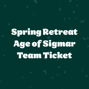 Spring Retreat Team Ticket - Age of Sigmar (5 Players)