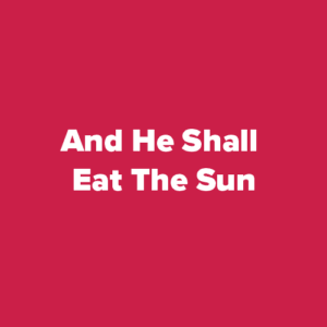 and he shall eat the sun