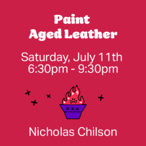 Event poster for 'Paint Aged Leather' with date and time: Saturday, July 11, 6:30pm–9:30pm, featuring Nicolas Chilson. Red background with a flaming purple cauldron icon.
