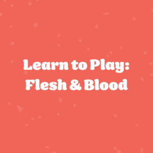 Promotional graphic inviting viewers to 'Learn to Play: Flesh & Blood' with bold white lettering on a coral background.